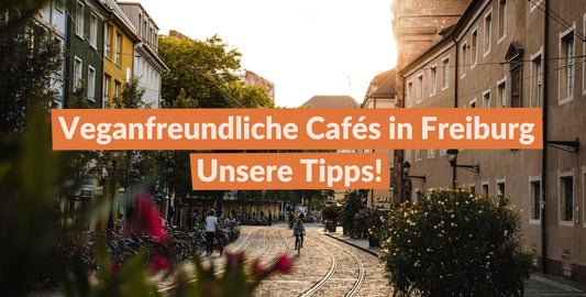Unsere Tipps für veganfreundliche Cafés in Freiburg